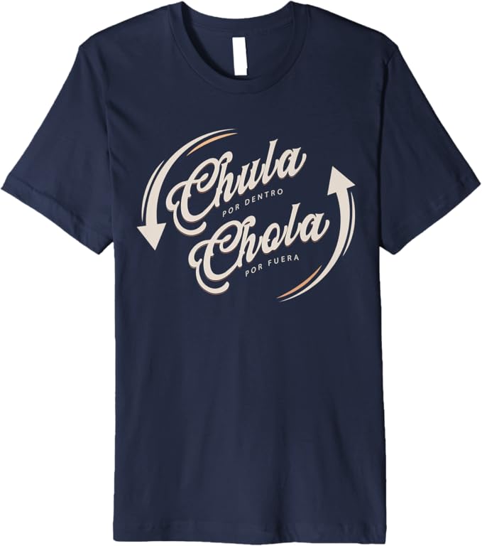 Chula Por Dentro Chola Por Fuera - Funny Mexican Women's Premium Men T-Shirt