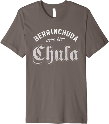 Latin Berrinchuda Pero Bien Chula Mexican Mujer Premium Men T-Shirt – Stylish and Trendy Design