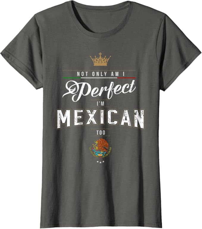 Perfect and Proud: Mexican Chicano Hombre Mujer T-Shirt Women