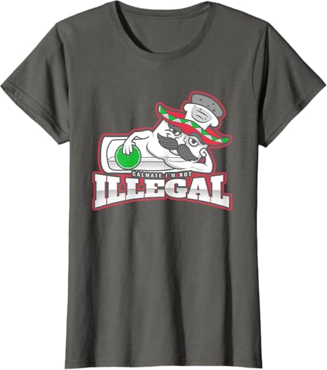 Calmate I'm Not Illegal - Funny Chicano Mexican Hombre T-Shirt for Women