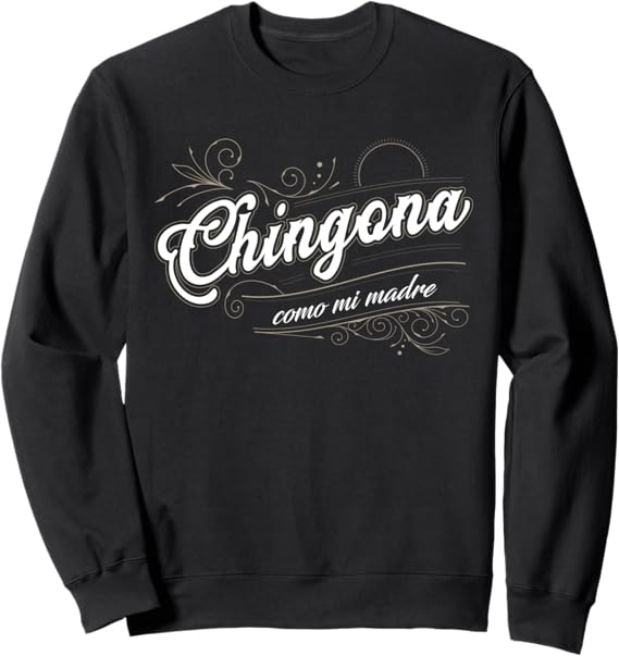 Chingona Como Mi Madre Sweatshirt | Mexicana Latina Power Apparel