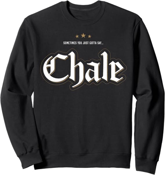 Chale Chicano Slang Mexican Sweatshirt - Bold and Stylish Mexican Streetwear