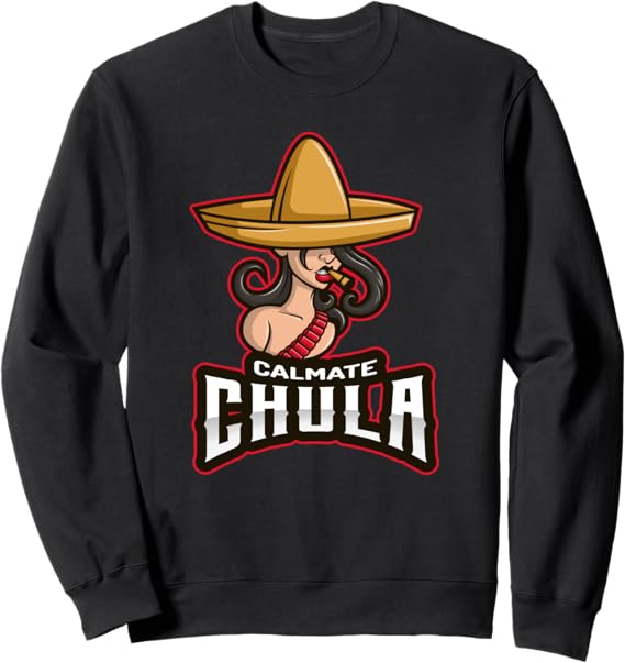 Calmate Chula Mexican Mujer Con Sombrero Funny Sweatshirt for Women