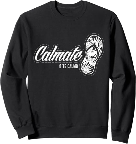 Funny Mexican Latina Calmate O Te Calmo Chancla Sweatshirt – Comical & Bold Design