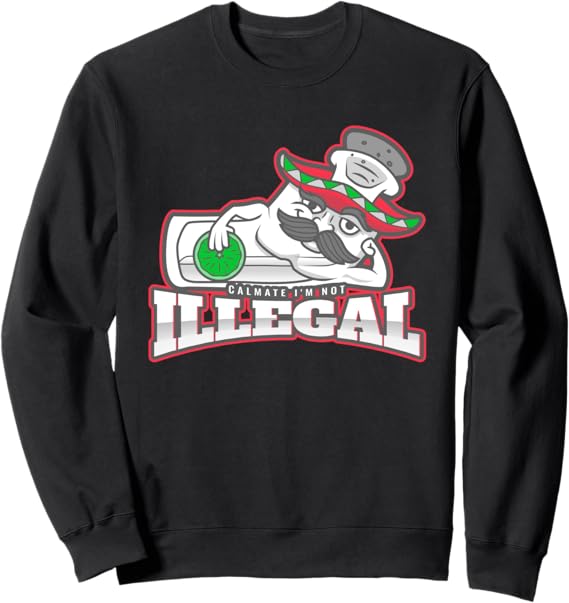 Calmate I'm Not Illegal Funny Chicano Mexican Hombre Sweatshirt – Comfortable and Stylish