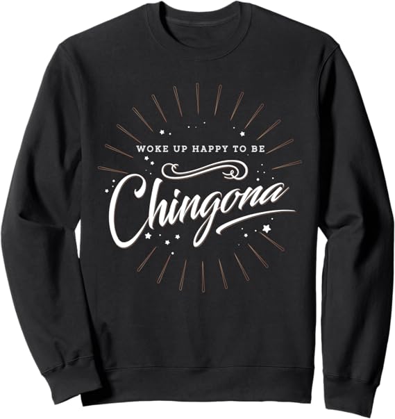 Chingona Mujer Sweatshirt for Mexican Women - Celebrate Empowerment & Confidence