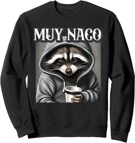 Vintage Mexican Slang Chicano Latino Quote Sweatshirt - Muy Naco Design