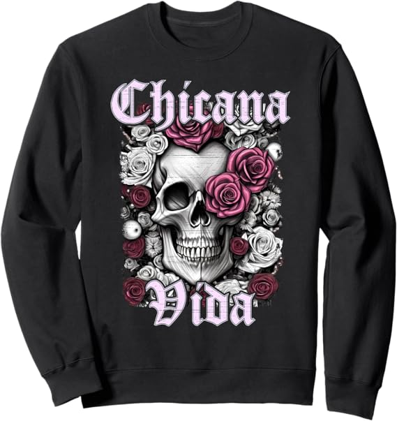Chicana Vida Latina Mexicana Mujer Calaveras Skull Sweatshirt for Women