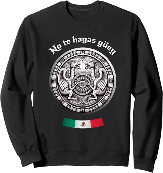 Aztec Culture Chicano Pride Sweatshirt – No Te Hagas Güey Mexican Heritage Apparel