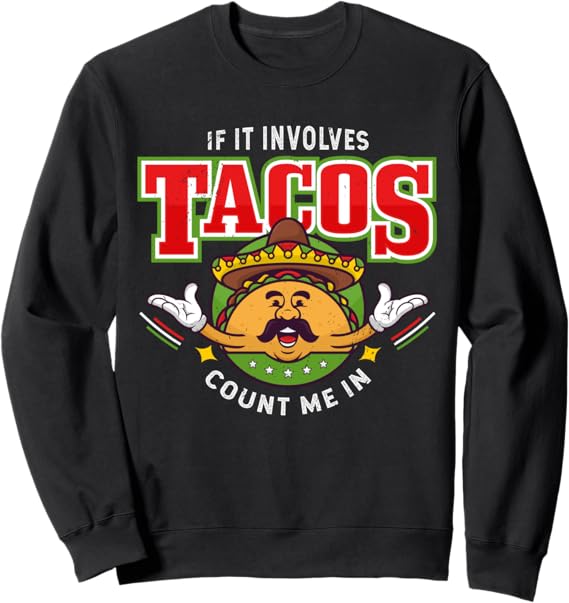 Funny Chicano Mexican Taco Sweatshirt - 'If It Involves Tacos, Count Me In