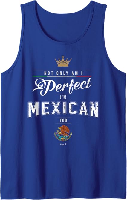 Perfectly Chicano Tank Top for Men & Women – 'Not Only Am I Perfect, I'm Mexican Too' Tee