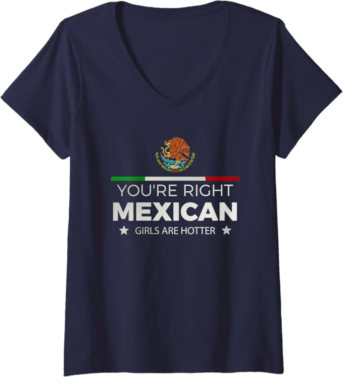 Women's 'You're Right, Mexican Girls Are Hotter' Latina V-Neck T-Shirt – Stylish & Comfortable Mujeres Women T-Shirt