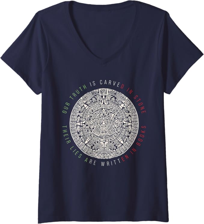 Women's Our Truth Is Carved In Stone Aztec Mexica Calendar V-Neck Women T-Shirt – Mexican Style Graphic Tee