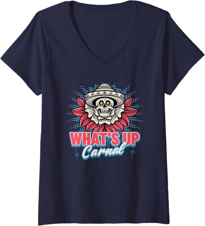 Womens 'What's Up Carnal' Funny Mexican Skull Chicano Women V-Neck T-Shirt