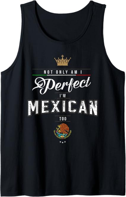 Perfectly Chicano Tank Top for Men & Women – 'Not Only Am I Perfect, I'm Mexican Too' Tee