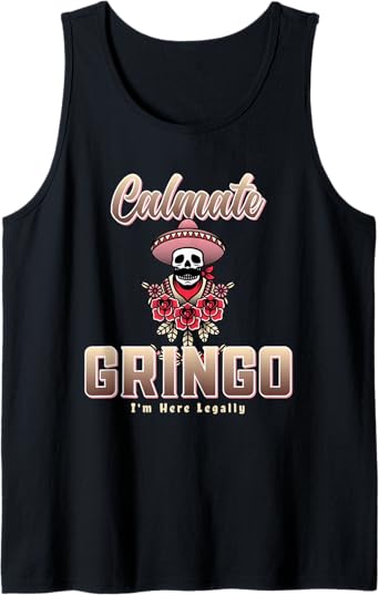 Calmate Gringo I'm Here Legally Funny Mexican Chicano Men Tank Top – Unique Apparel for Proud Chicanos