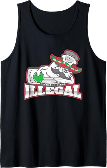 Calmate I'm Not Illegal – Funny Chicano Mexican Hombre Tank Top for Men