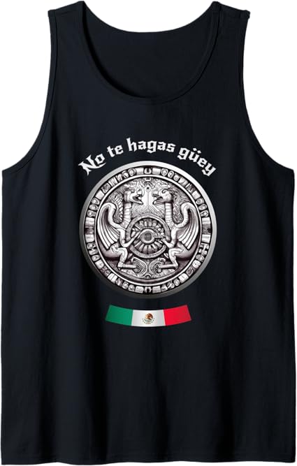 Aztec Culture Mexican Chicano Pride Men Tank Top - No Te Hagas Güey Shirt