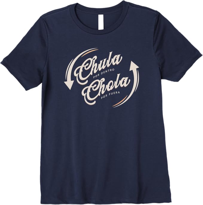 Chula Por Dentro Chola Por Fuera - Funny Mexican Women's Premium Women T-Shirt
