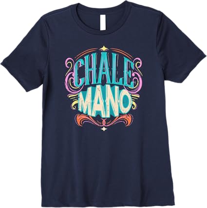 Chale Mano Latino Mexicano Chicano Slang T-Shirt for Men & Women - Premium Quality