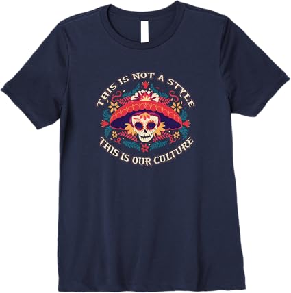 Mexican Chicano Premium Women T-Shirt - This Is Not Just A Style, It's Our Culture