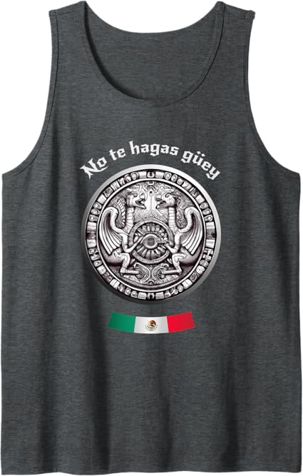 Aztec Culture Mexican Chicano Pride Men Tank Top - No Te Hagas Güey Shirt
