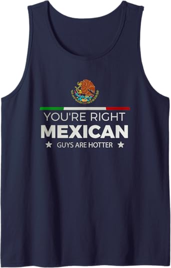 You're Right, Mexican Guys Are Hotter - Hombre Chicano Tank Top for Men