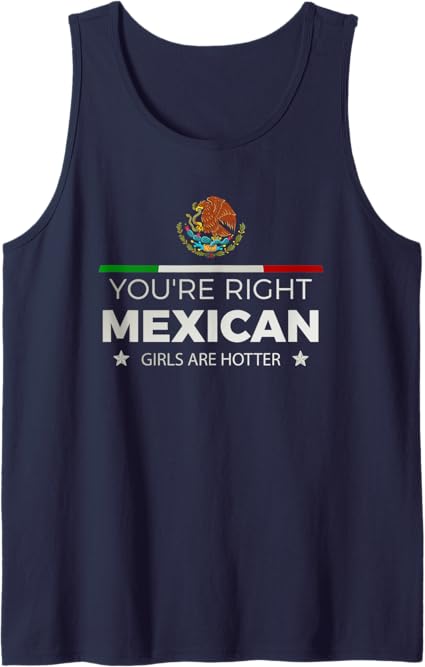 You're Right: Mexican Girls Are Hotter – Mujeres Latinas Men Tank Top