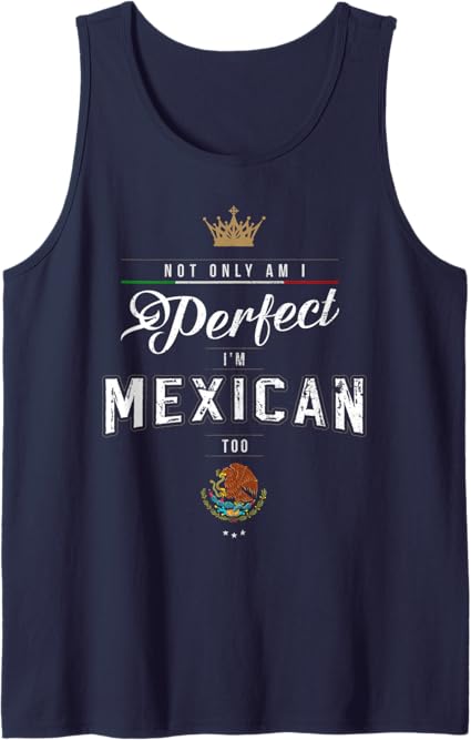 Perfectly Chicano Tank Top for Men & Women – 'Not Only Am I Perfect, I'm Mexican Too' Tee