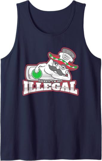 Calmate I'm Not Illegal – Funny Chicano Mexican Hombre Tank Top for Men