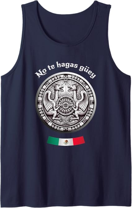 Aztec Culture Mexican Chicano Pride Men Tank Top - No Te Hagas Güey Shirt