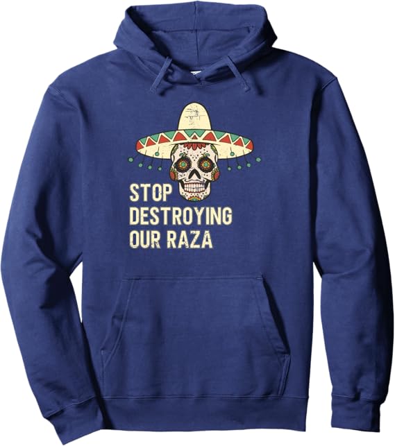 Stop Destroying Our Raza Mexican Chicano Skull Hombre Hoodie – Pullover Sweatshirt for Proud Chicano Culture