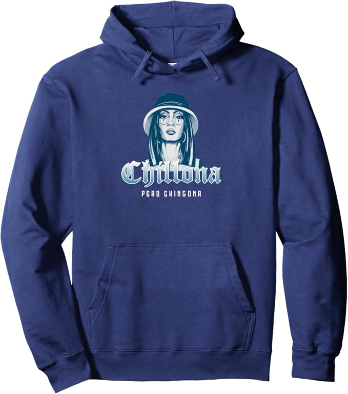 Chillona Pero Chingona Hoodie - Mexican Chicana Mujer Pullover for Women