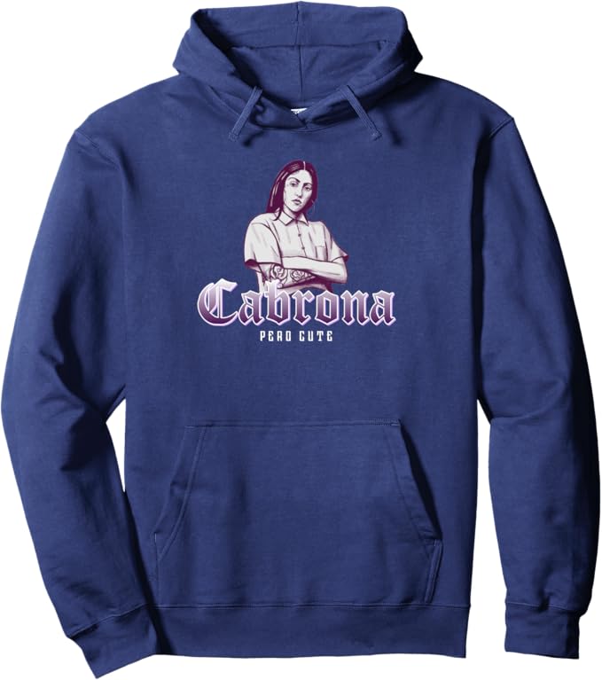 Cabrona Pero Cute Pullover Hoodie - Mexicana Chicana Women Mujer Design