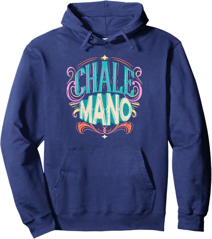 Chale Mano Pullover Hoodie - Latino Mexicano Chicano Slang for Hombre y Mujer