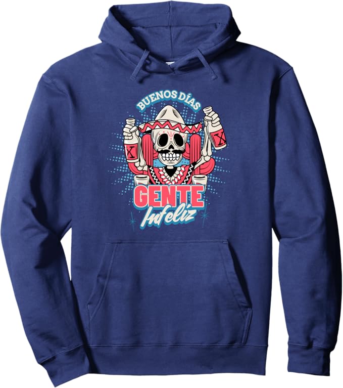 Buenos Dias Gente Infeliz Pullover Hoodie - Funny Chicano Hombre Mexican Design