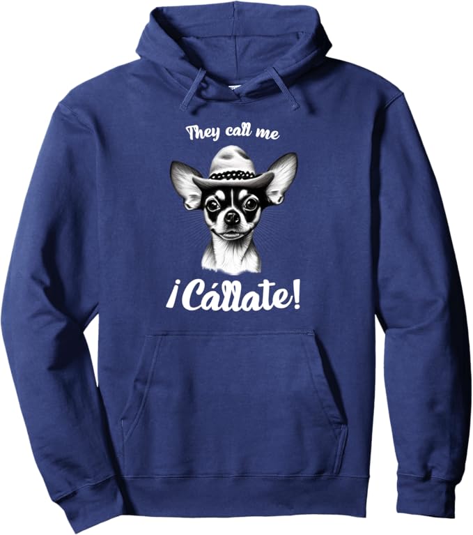 The Call Me Callate Pullover Hoodie - Funny Mexican Latina Chihuahua Mujer Design