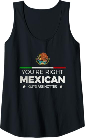 You're Right, Mexican Guys Are Hotter - Hombre Chicano Tank Top for Women