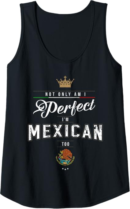 Perfectly Chicano Tank Top for Men & Women – 'Not Only Am I Perfect, I'm Mexican Too' Tee