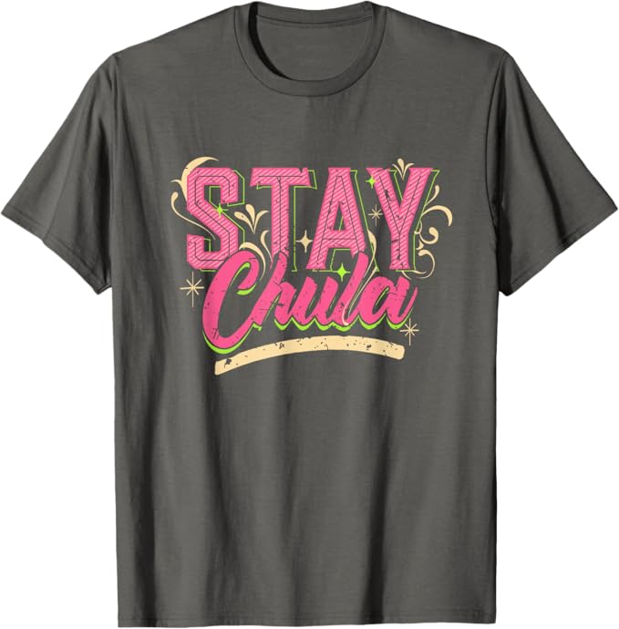 Stay Chula Vintage Retro Mexicana Latina Men T-Shirt – Empowering Latina Quotes