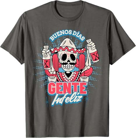 Funny Chicano Mexican Men T-Shirt - Buenos Dias Gente Infeliz Hombre Design