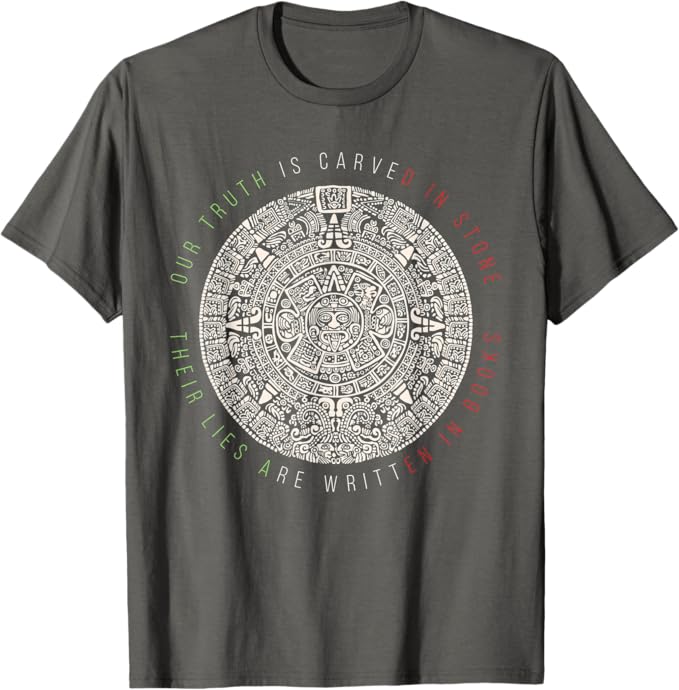 Our Truth Is Carved In Stone - Mexican Aztec Mexica Calendar Men T-Shirt