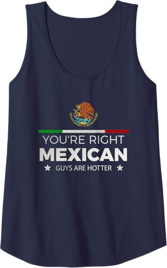 You're Right, Mexican Guys Are Hotter - Hombre Chicano Tank Top for Women