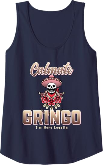 Calmate Gringo I'm Here Legally Funny Mexican Chicano Women Tank Top – Unique Apparel for Proud Chicanos