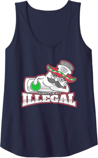 Calmate I'm Not Illegal – Funny Chicano Mexican Hombre Tank Top for Women