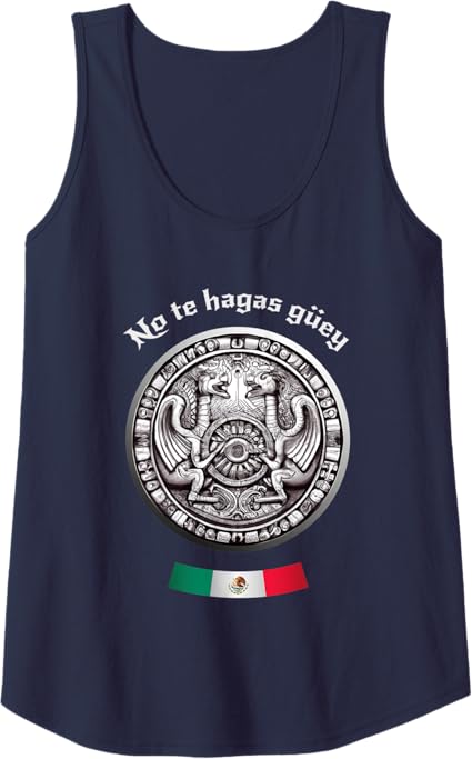 Aztec Culture Mexican Chicano Pride Women Tank Top - No Te Hagas Güey Shirt