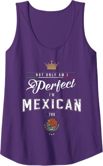 Perfectly Chicano Tank Top for Men & Women – 'Not Only Am I Perfect, I'm Mexican Too' Tee