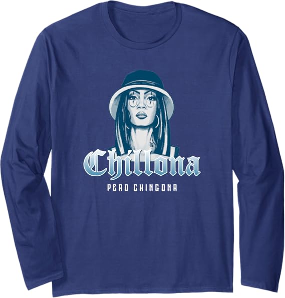 Chillona Pero Chingona Mexican Chicana Mujer Women's Long Sleeve T-Shirt - Bold, Stylish Latina Apparel