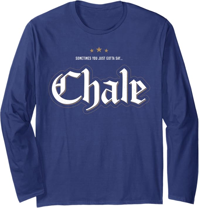 Chale Chicano Slang Mexican Long Sleeve T-Shirt – Unique Streetwear Style