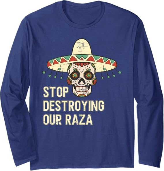 Stop Destroying Our Raza Mexican Chicano Skull Hombre Long Sleeve T-Shirt – Bold Statement Apparel for Proud Culture